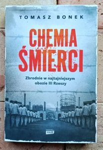 Tomasz Bonek - Chemia śmierci. Zbrodnie w najtajniejszym obozie III Rzeszy