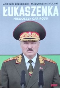 Andrzej Brzeziecki, Małgorzata Nocuń • Łukaszenka. Niedoszły car Rosji
