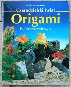 Zulal Ayture-Scheele • Origami. Papierowe zwierzęta