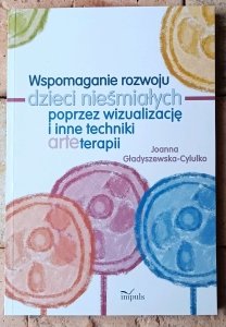 Joanna Gładyszewska-Cylulko • Wspomaganie rozwoju dzieci nieśmiałych poprzez wizualizację i inne techniki arteterapii