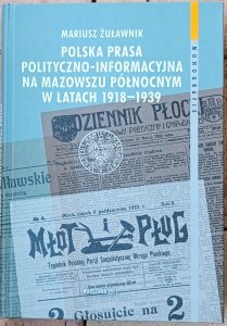 Mariusz Żuławnik • Polska prasa polityczno-informacyjna na Mazowszu Północnym w latach 1918–1939