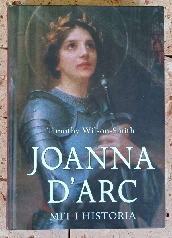 Timothy Wilson-Smith - Joanna d'Arc. Mit i historia - okładka