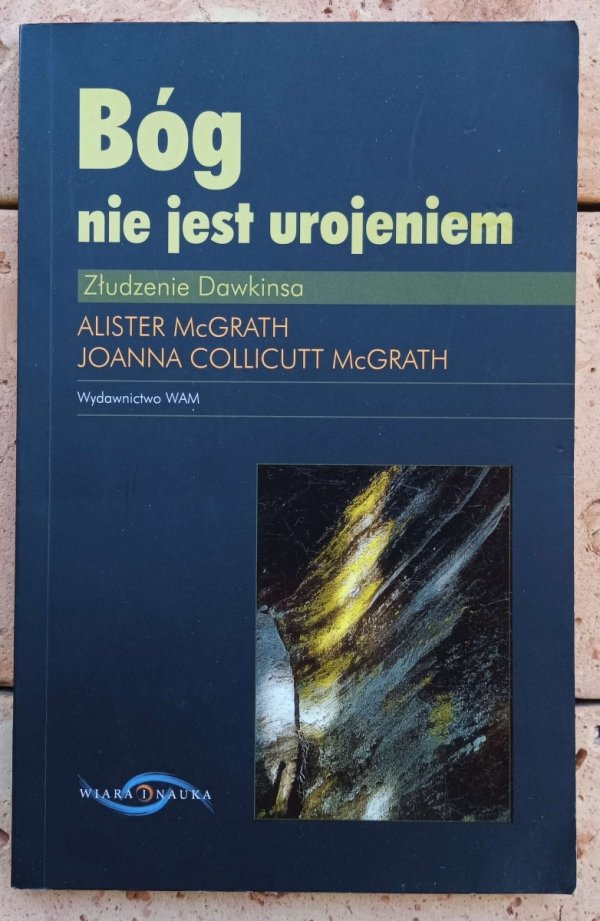 Alister McGrath, Joanna Collicutt McGrath • Bóg nie jest urojeniem. Złudzenie Dawkinsa  - okładka