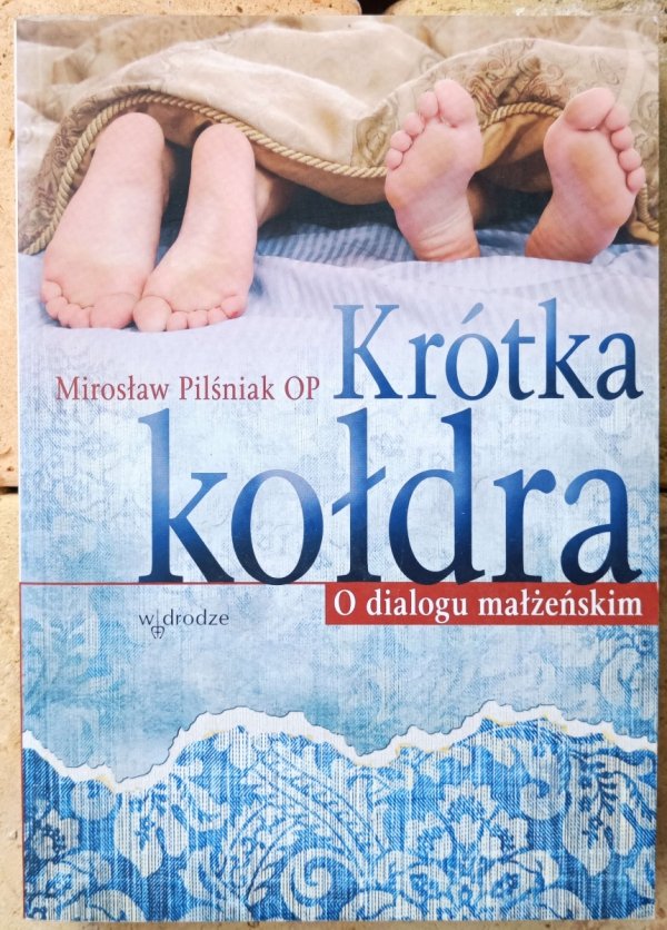 Mirosław Pilśniak • Krótka kołdra. O dialogu małżeńskim