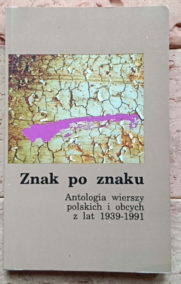 Znak po znaku. Antologia wierszy polskich i obcych 1939-1991 - okładka
