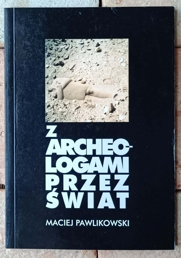 Pawlikowski Maciej • Z archeologami przez świat - okładka
