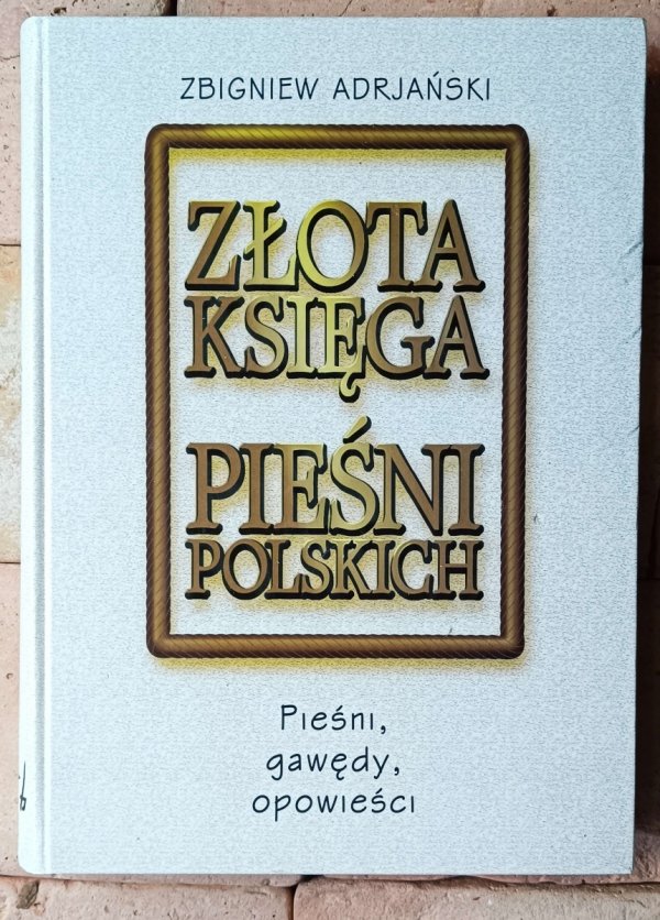 Zbigniew Adrjański  Złota księga pieśni polskich. Pieśni, gawędy, opowieści - okładka
