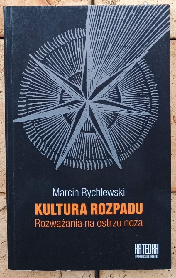 Marcin Rychlewski • Kultura rozpadu. Rozważania na ostrzu noża 
