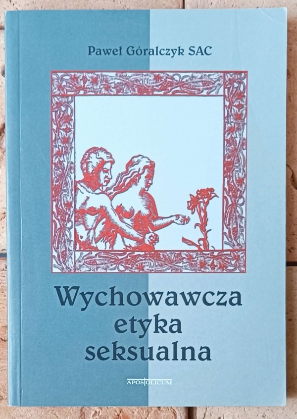 Paweł Góralczyk Wychowawcza etyka seksualna - okładka
