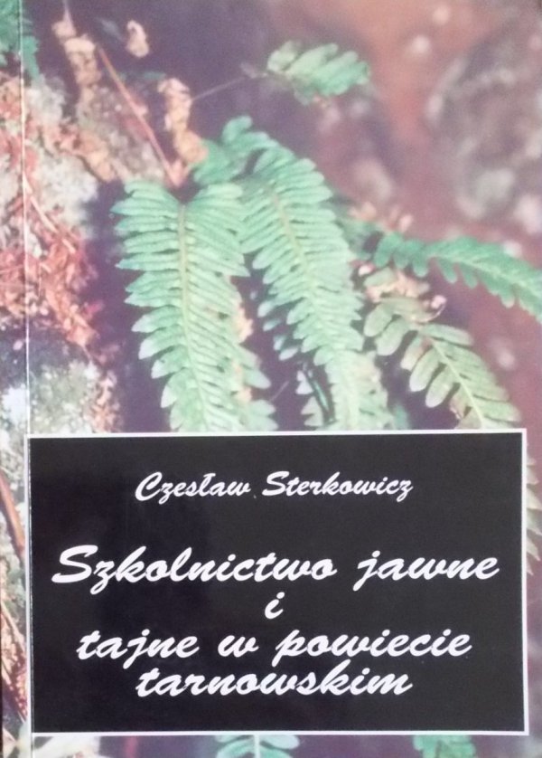 Czesław Sterkowicz • Szkolnictwo jawne i tajne w powiecie tarnowskim - okładka