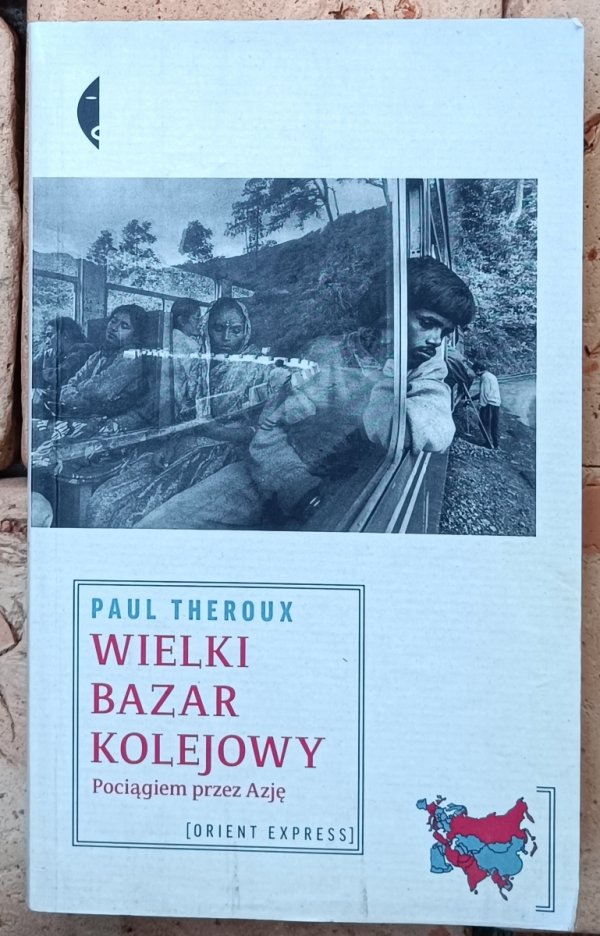 Paul Theroux  Wielki bazar kolejowy Pociągiem przez Azję
