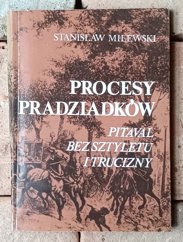 Stanisław Milewski • Procesy pradziadków. Pitaval bez sztyletu i trucizny  - okładka
