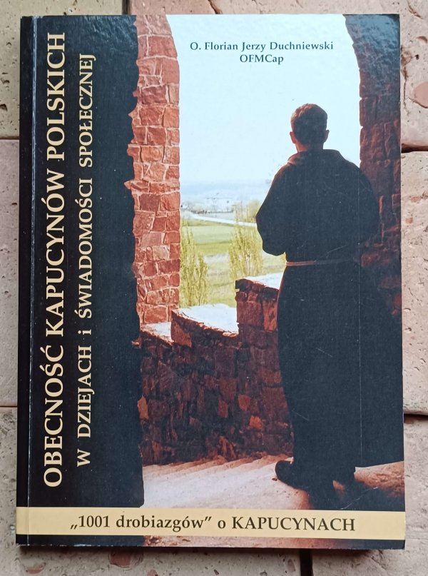 Florian Duchniewski - Obecność Kapucynów polskich w dziejach i świadomości społecznej
