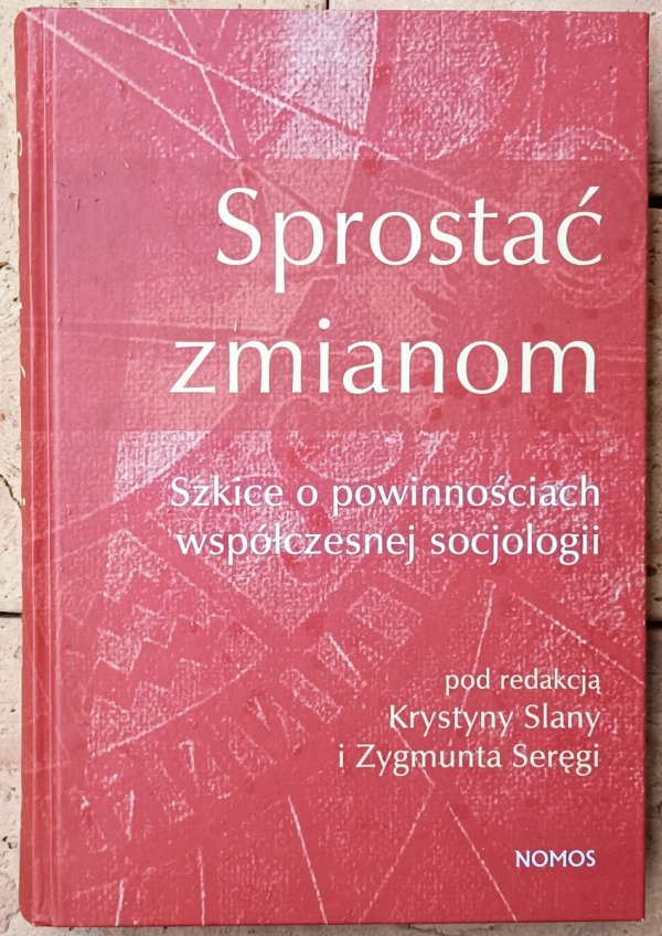 Krystyna Slany • Sprostać zmianom Szkice o powinnościach współczesnej socjologii