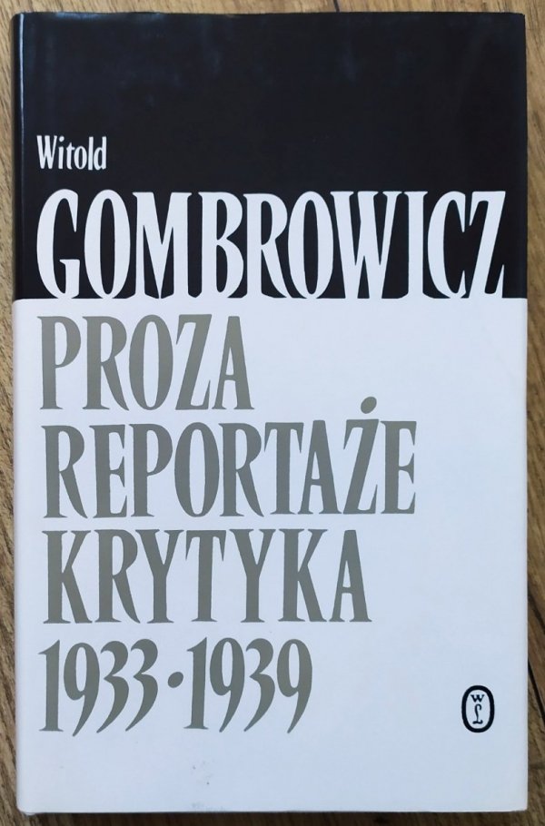 Witold Gombrowicz Proza. Reportaże. Krytyka 1933-1939