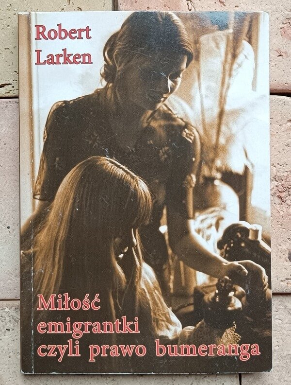 Robert Larken - Miłość emigrantki czyli prawo bumeranga | Liliana Rydzyńska | dedykacja autorska 