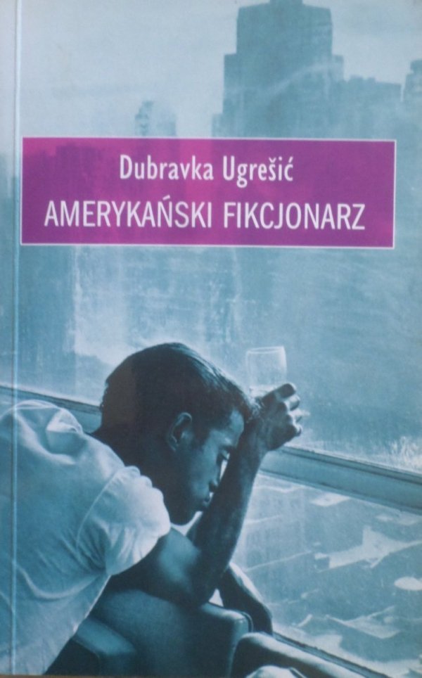 Dubravka Ugresić • Amerykański fikcjonarz - okładka