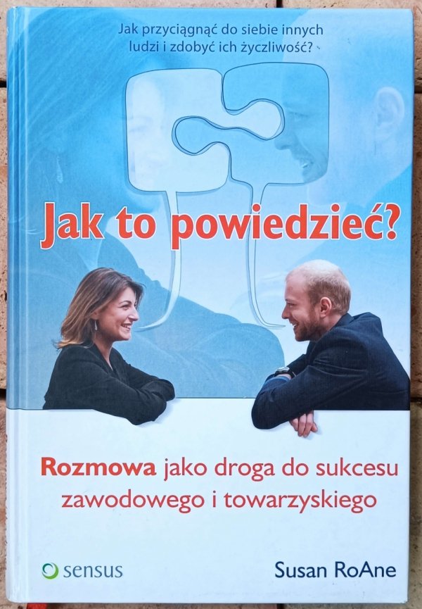 Susan RoAne • Jak to powiedzieć? Rozmowa jako droga do sukcesu zawodowego i towarzyskiego
