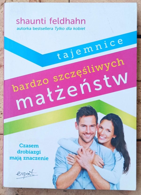 Shaunti Feldhahn • Tajemnice bardzo szczęśliwych małżeństw
