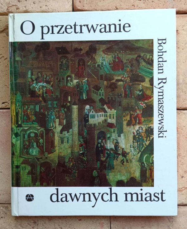 Bohdan Rymaszewski - O przetrwanie dawnych miast