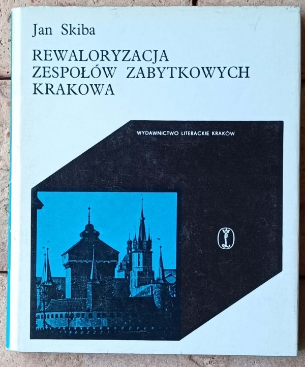 Jan Skiba - Rewaloryzacja zespołów zabytkowych Krakowa - okładka