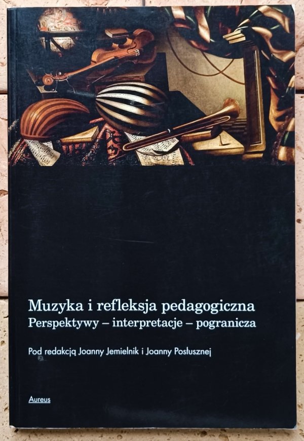 red. Joanna Jemielnik Muzyka i refleksja pedagogiczna. Perspektywy - interpretacje - pogranicza - okładka