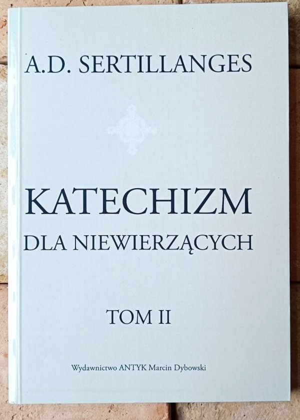 A.D. Sertillanges • Katechizm dla niewierzących tom 2 - okładka