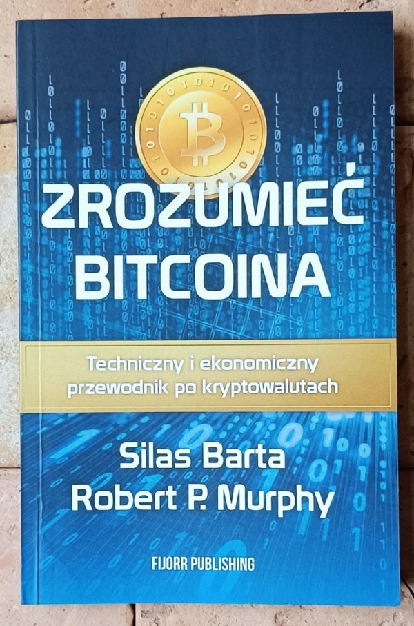 Silas Barta • Zrozumieć bitcoina. Technologiczny i ekonomiczny przewodnik po kryptowalutach - okładka