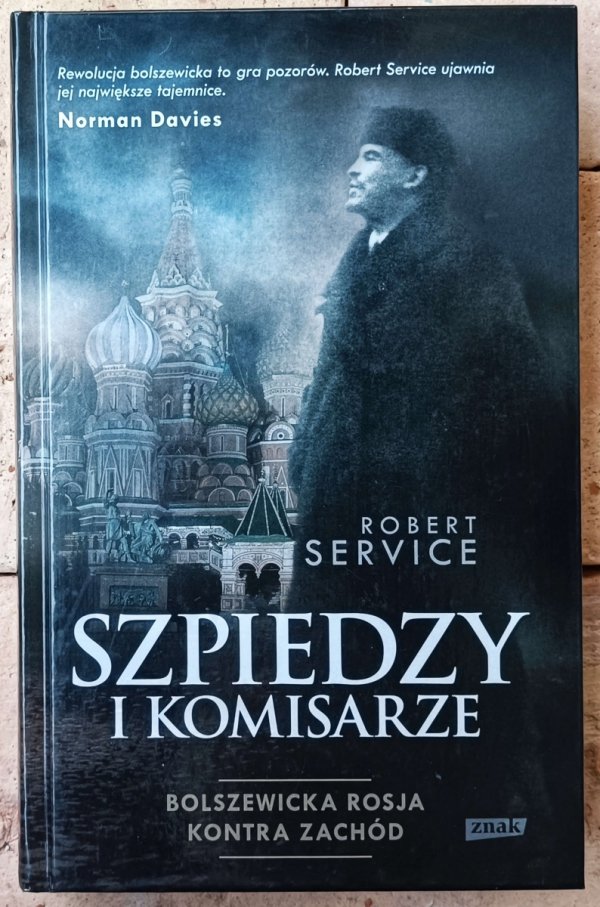 Robert Service • Szpiedzy i komisarze. Bolszewicka Rosja kontra Zachód