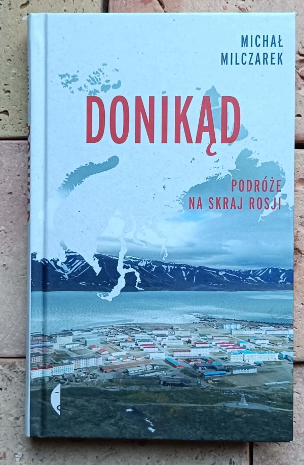 Michał Milczarek - Donikąd | Podróże na skraj Rosji