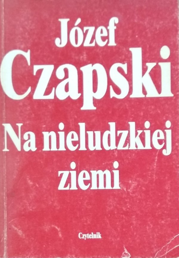 Józef Czapski • Na nieludzkiej ziemi