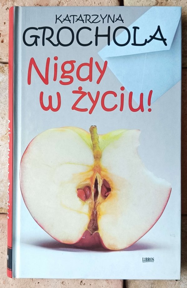 Katarzyna Grochola • Nigdy w życiu - okładka