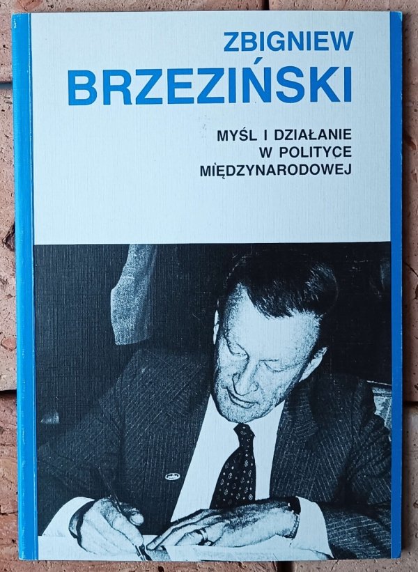 Zbigniew Brzeziński Myśl i działanie w polityce międzynarodowej - okładka
