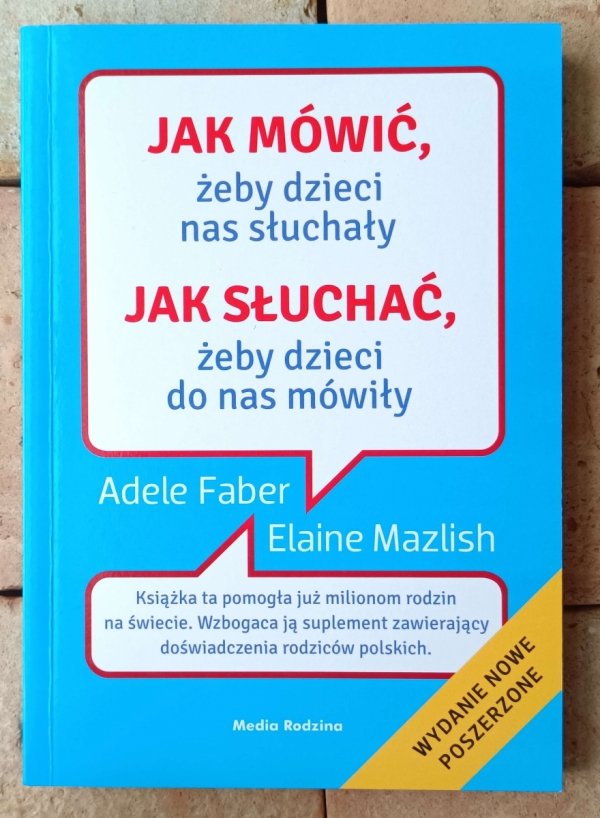Adele Faber, Elaine Mazlish • Jak mówić, żeby dzieci nas słuchały, jak słuchać, żeby dzieci do nas mówiły 