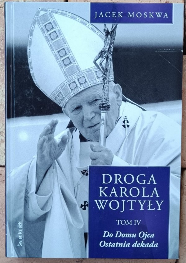 Okładka książki &quot;Droga Karola Wojtyły. Tom 4&quot; autorstwa Jacek Moskwa