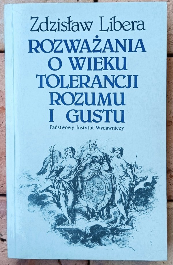 Zdzisław Libera • Rozważania o wieku tolerancji, rozumu i gustu. Szkice o XVIII stuleciu