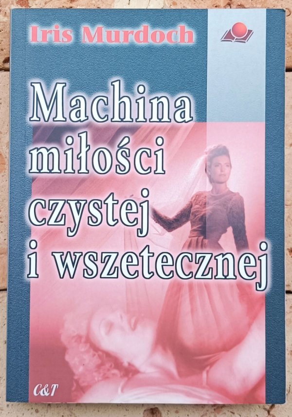 Iris Murdoch Machina miłości czystej i wszetecznej - okładka