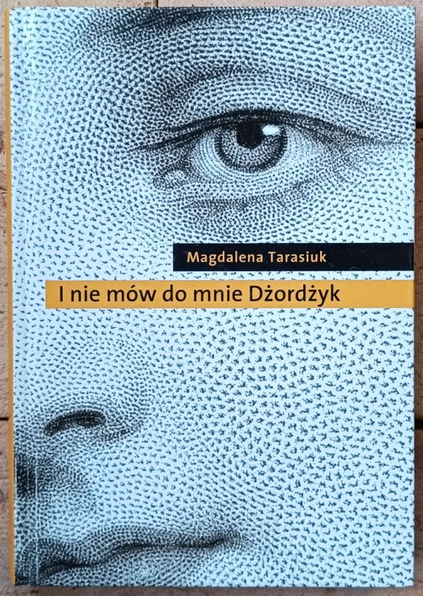 Magdalena Tarasiuk • I nie mów do mnie Dżordżyk