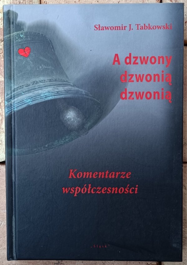 Okładka książki &quot;A dzwony dzwonią dzwonią&quot; autorstwa Sławomir J. Tabkowski