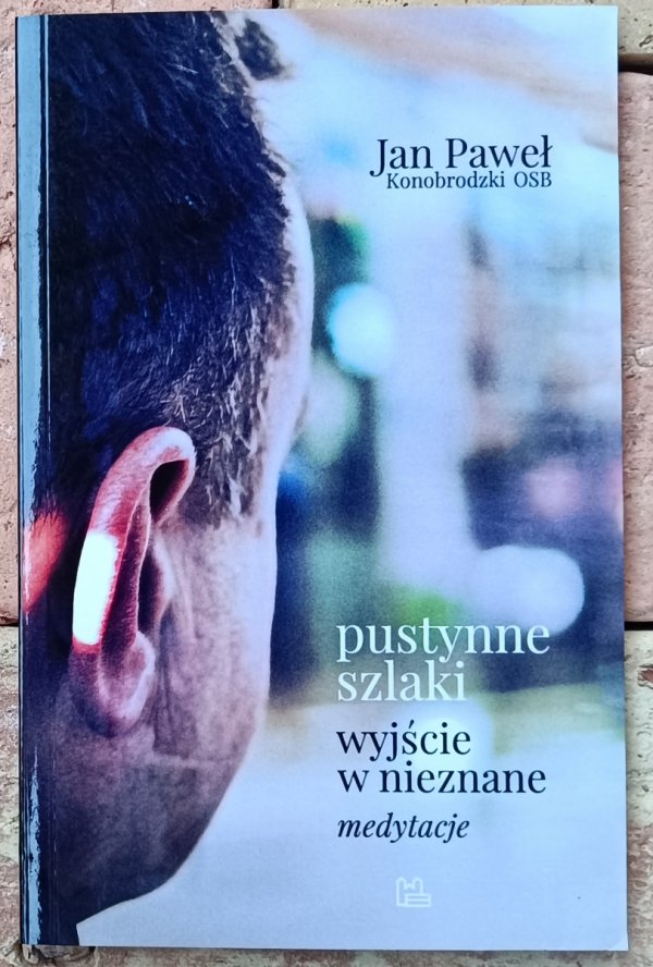 Jan Paweł Konobrodzki OSB • Pustynne szlaki. Wyjście w nieznane. Medytacje