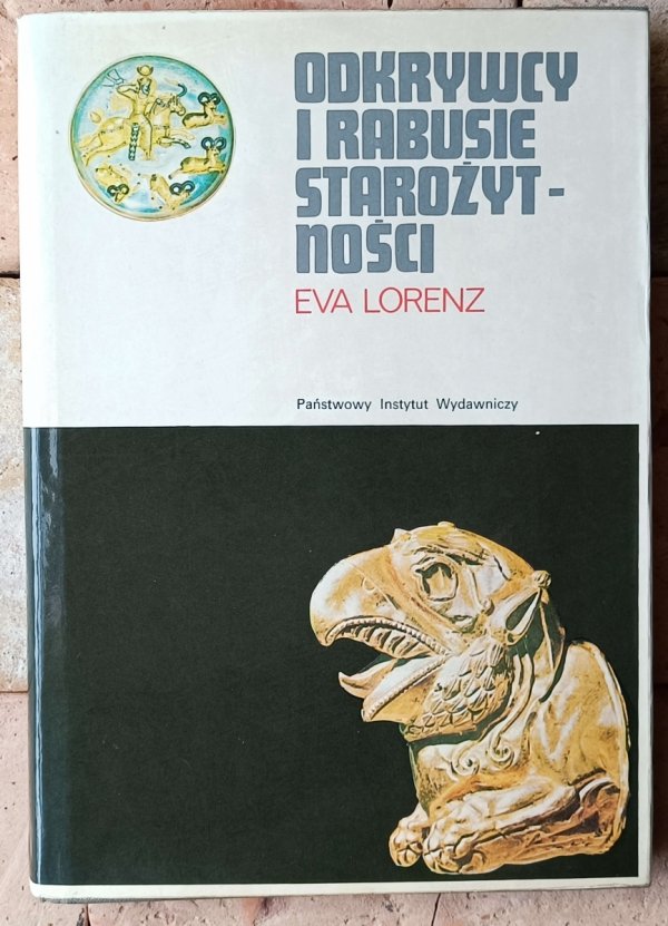 Eva Lorenz • Odkrywcy i rabusie starożytności. Rzecz o wykopaliskach