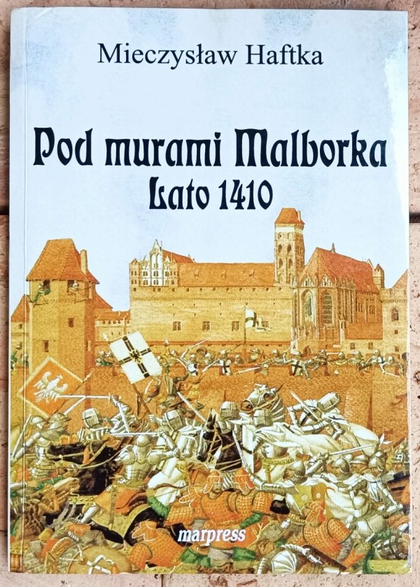 Mieczysław Haftka Pod murami Malborka. Lato 1410