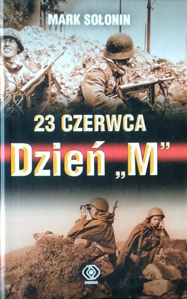 Mark Siemionowicz Sołonin 23 czerwca. Dzień „M”