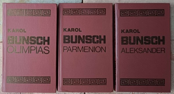Karol Bunsch • Trylogia antyczna - Olimpias - Parmenion - Aleksander - okładka