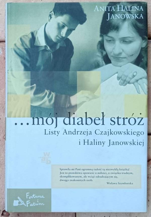 Anita Halina Janowska • ...mój diabeł stróż. Listy Andrzeja Czajkowskiego do Haliny Janowskiej