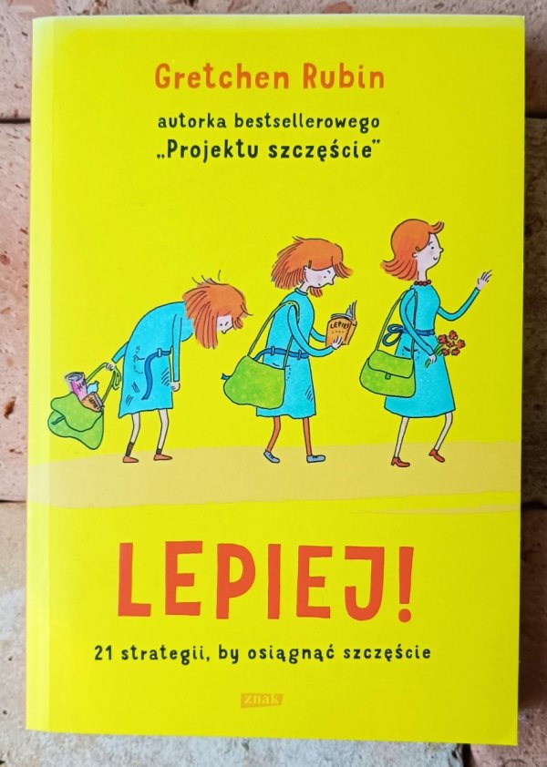 Gretchen Craft Rubin • Lepiej. 21 strategii, by osiągnąć szczęście - okładka