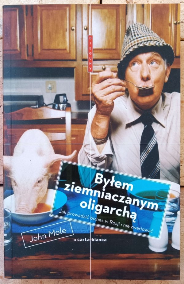 John Mole • Byłem ziemniaczanym oligarchą. Jak prowadzić biznes w Rosji i nie zwariować