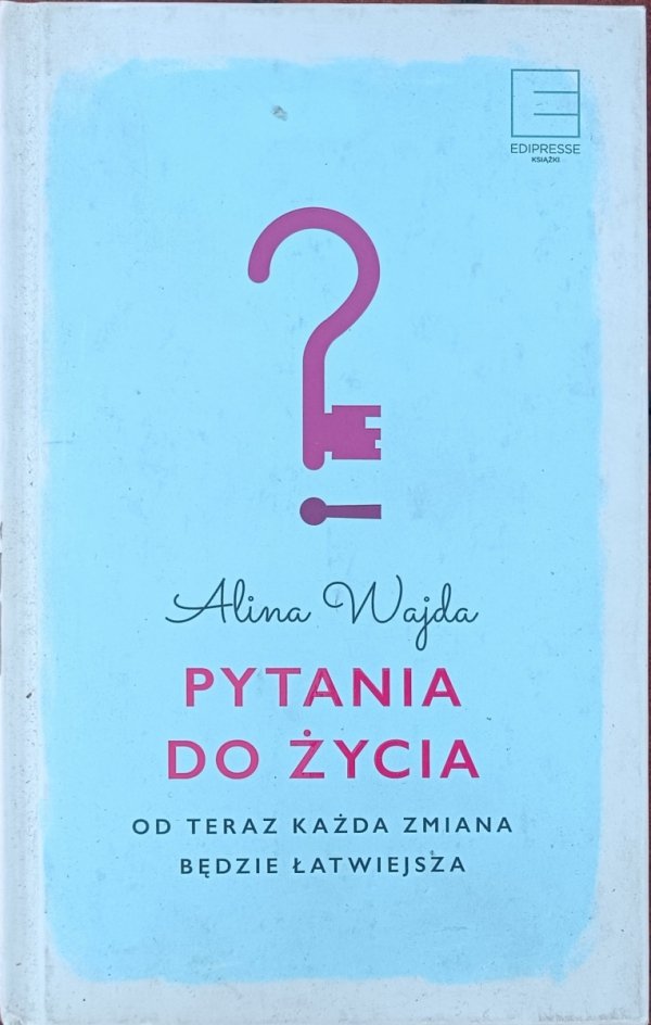 Alina Wajda • Pytania do życia. Od teraz każda zmiana będzie łatwiejsza