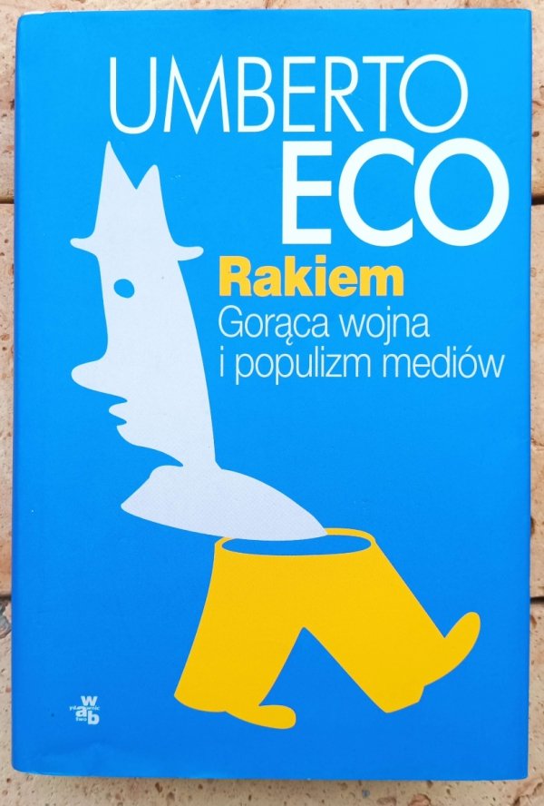 Umberto Eco Rakiem. Gorąca wojna i populizm mediów - okładka