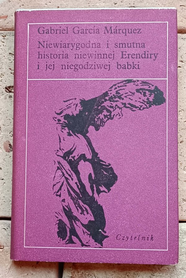 Gabriel Garcia Marquez - Niewiarygodna i smutna historia niewinnej Erendiry i jej niegodziwej babki